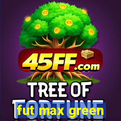 fut max green